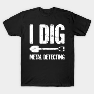 Funny Metal Detecting / Metal Detector Gift T-Shirt